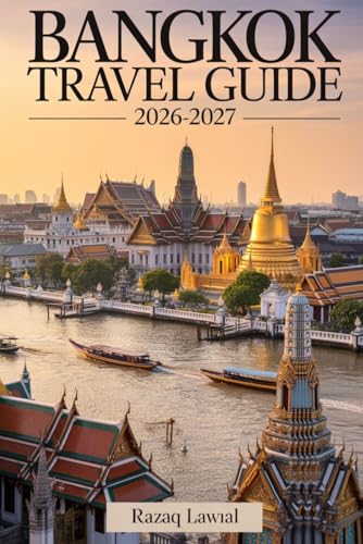Bangkok Travel Guide 2026-2027: A Complete Guide for First-Time Travelers with Itineraries, Top Attractions, Street Food Spots, Transportation Tips, ... Secrets to Experience Bangkok Like a Local