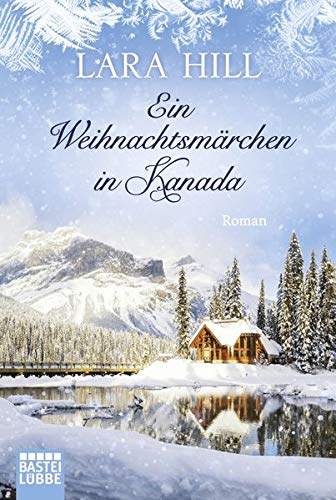 Ein Weihnachtsmärchen in Kanada: Roman Ein Weihnachtsmärchen in Kanada: Roman
