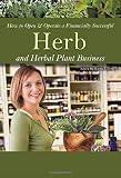 How to Open & Operate a Financially Successful Herb and Herbal Plant Business With Companion CD-ROM (How to Open and Operate a Financially Successful. . .)