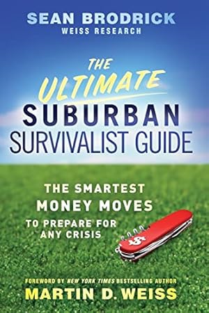 The Ultimate Suburban Survivalist Guide: The Smartest Money Moves to Prepare for Any Crisis