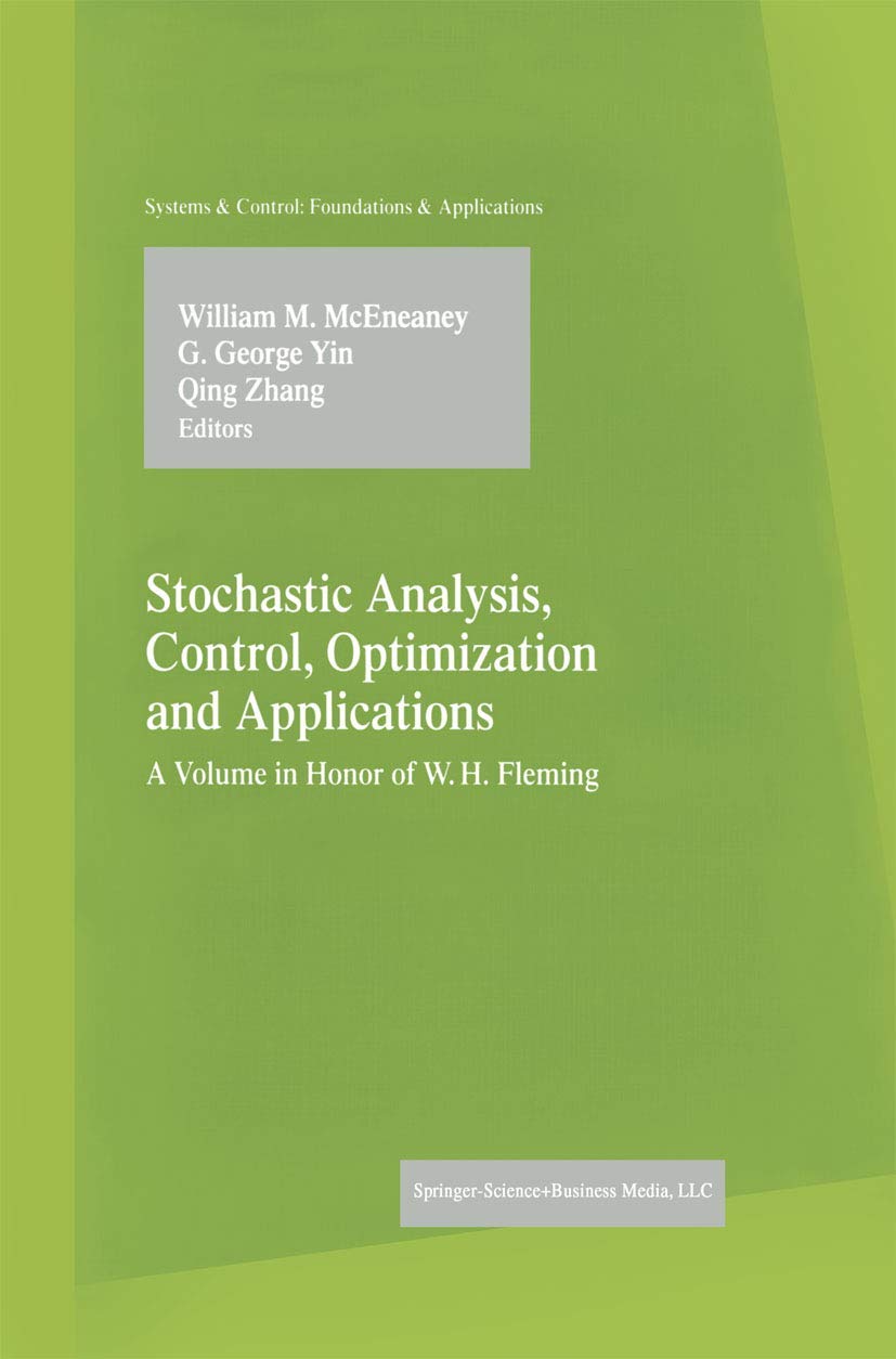 Stochastic Analysis, Control, Optimization and Applications: A Volume in Honor of W.H. Fleming (Systems & Control: Foundations & Applications)