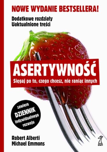 Asertywność Sięgaj po to, czego chcesz, nie raniąc innych : Alberti