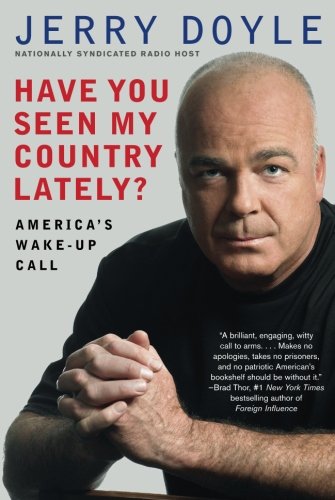 HAVE YOU SEEN MY COUNTRY LATELY: AMERICA'S WAKE-UP CALL By Jerry Doyle **Mint**
