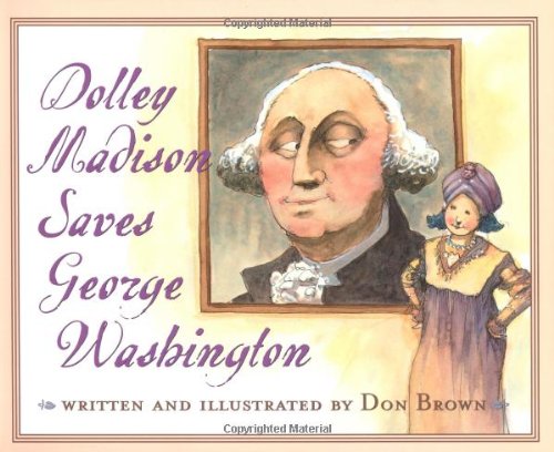 Dolley Madison Saves George Washington      Hardcover – January 1, 2007