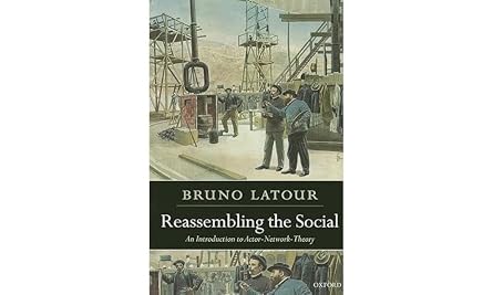 Reassembling the Social An Introduction to Actor-Network-Theory Clarendon Lectures in Management Studies