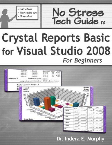 No Stress Tech Guide To Crystal Reports Basic For Visual Studio 2008 ...