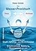 Produktbild Das Wasser-Praxisbuch: Wissenswertes über Quell-, Leitungs- und Mineralwasser sowie Umkehrosmose, Belebung, Basenwasser und mehr!