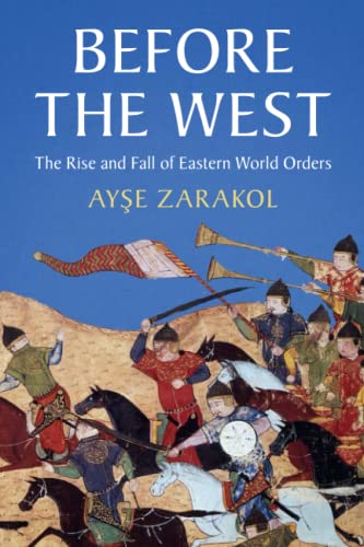 Before The West: The Rise And Fall Of Eastern World Orders