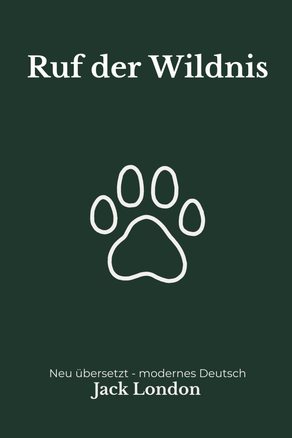 Ruf der Wildnis: Eine moderne deutsche Übersetzung des Klassikers von Jack London