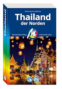 MICHAEL MÜLLER Reiseführer Thailand - der Norden: 100% authentisch, aktuell und vor Ort recherchiert. Inkl. Faltkarte & App. (MM-Reisen)