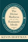The Divine Madness of Romantic Ideals: A Reader's Companion for Kierkegaard's Stages on Life's Way (Mercer Kierkegaard)