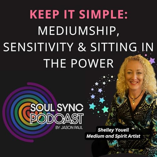 Keep It Simple: Mediumship, Sensitivity & Sitting in the Power - with Shelley Youell Podcast Por  arte de portada