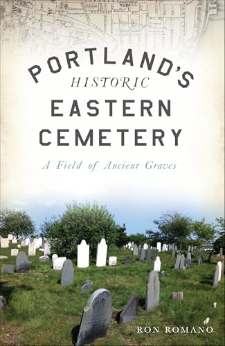 Portland's Historic Eastern Cemetery: A Field of Ancient Graves (Landmarks)