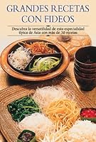 Grandes recetas con fideos: Descubra la versatilidad de esta especialidad típica de Asia con más de 30 recetas 8497640799 Book Cover
