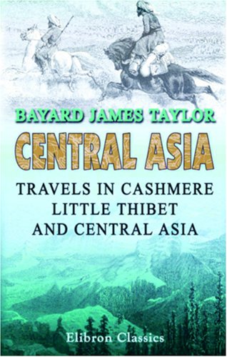Central Asia: Travels in Cashmere, Little Thibet, and Central Asia