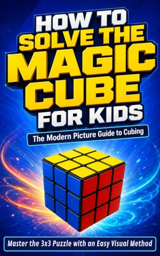 How to Solve the Magic Cube for Kids: The Modern Picture Guide to Cubing: Master the 3x3 Puzzle with an Easy Visual Method