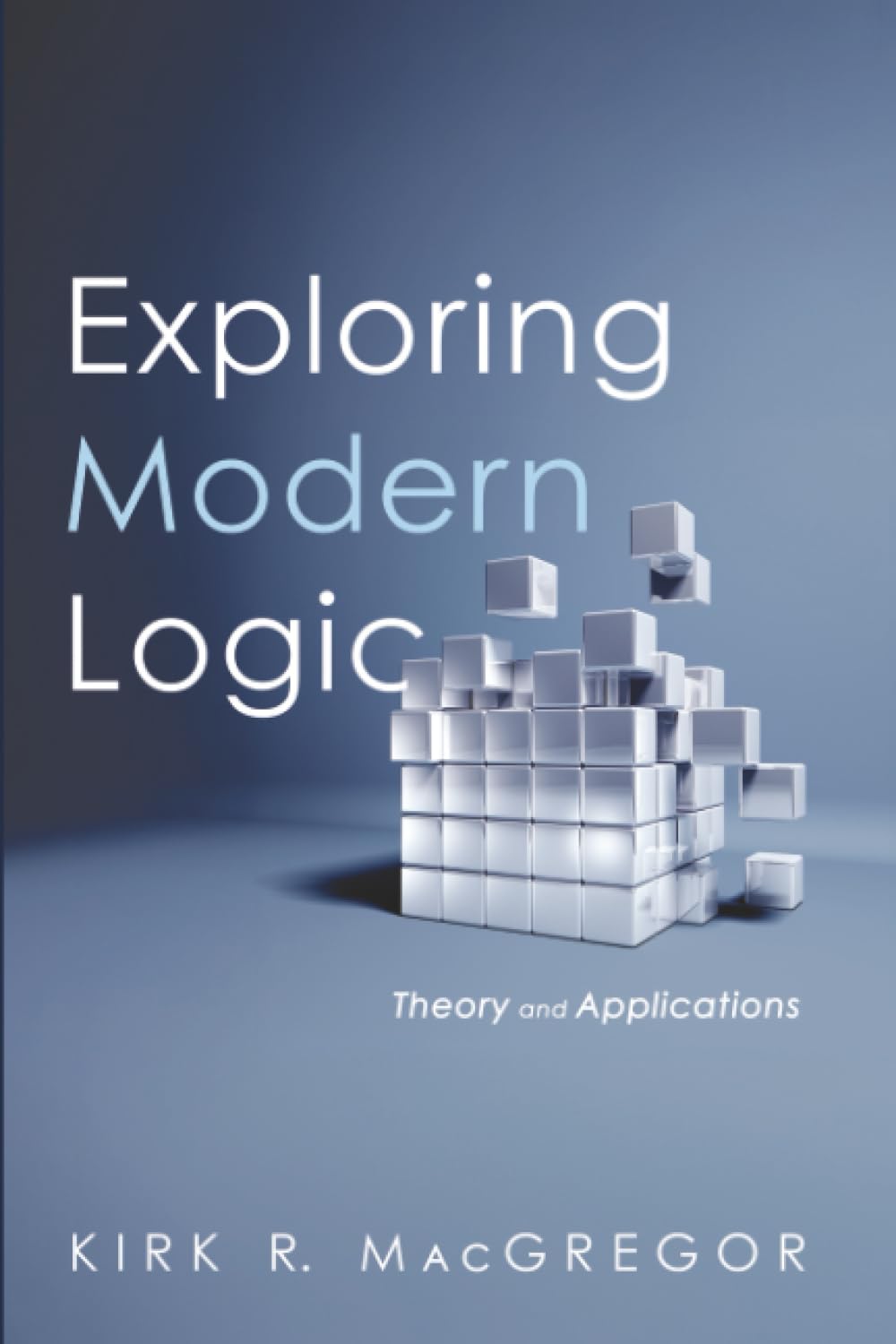 Exploring Modern Logic: Theory and Applications