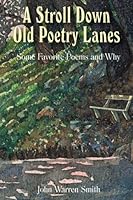 A Stroll Down Old Poetry Lanes: Some Favorite Poems and Why 1419602071 Book Cover