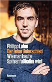 lahm champions league  Der feine Unterschied: Wie man heute Spitzenfußballer wird