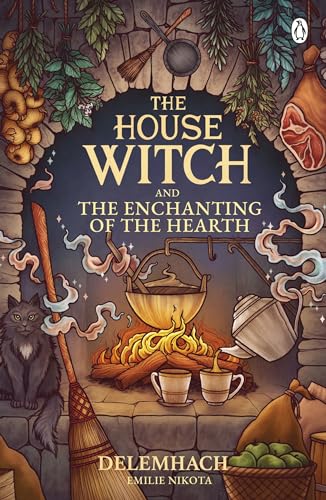 The House Witch and The Enchanting of the Hearth: Fall in love with the cosy fantasy romance that’s got everyone talking (The House Witch, 1, Band 1)