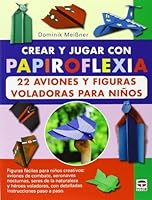 Crear y jugar con papiroflexia : 22 aviones y figuras voladoras para niños 8479029625 Book Cover