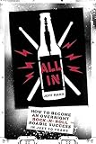 All In: How To Become An Overnight Rock 'n' Roll Roadie Success In Just 20 Years