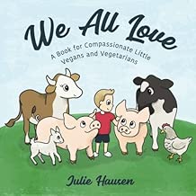 We All Love: A Book for Compassionate Little Vegans and Vegetarians - coolthings.us