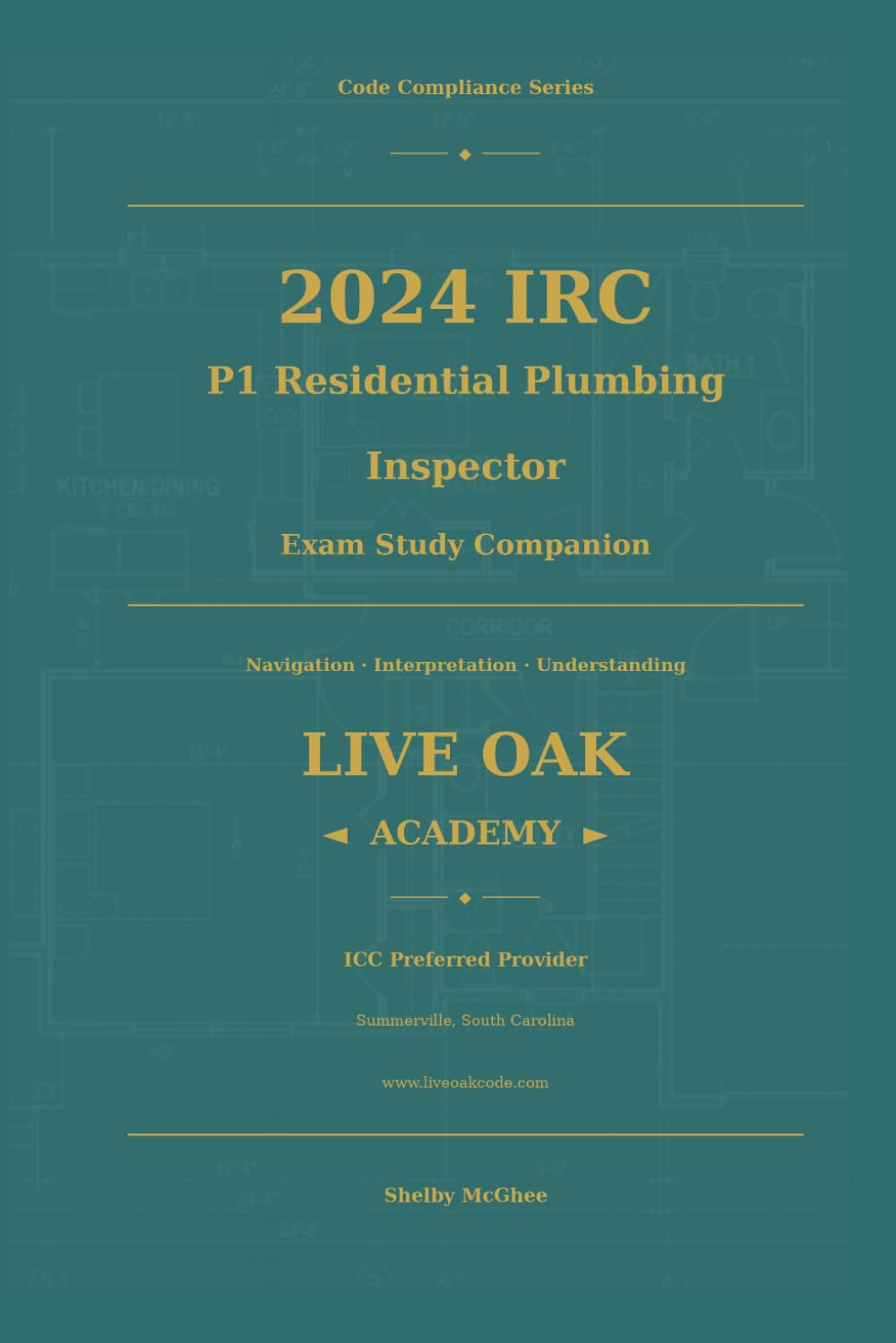2024 IRC P1 RESIDENTIAL PLUMBING INSPECTOR EXAM STUDY COMPANION: CODE COMPLIANCE SERIES (Live Oak Academy Code Compliance Series)