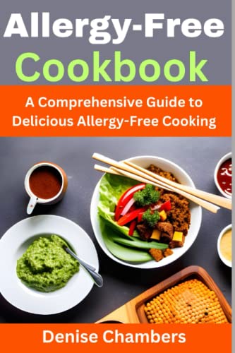 Allergy-Free Cookbook: A Comprehensive Guide to Delicious Allergy-Free Cooking