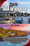 GUÍA DE VIAJE DE COMORAS 2026: Tu guía esencial para las islas volcánicas entre...