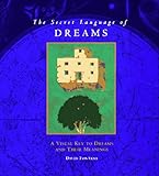 The Secret Language of Dreams: A Visual Key to Dreams and Their Meanings