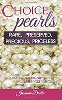Choice Pearls: Rare, Preserved, Precious, Priceless 0692291784 Book Cover
