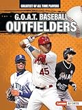 G.O.A.T. Baseball Outfielders (Greatest of All Time Players (Lerner ™ Sports))