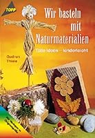 Wir basteln mit Naturmaterialien. Tolle Ideen - kinderleicht. Mit Vorlagen in Originalgröße. 3772422306 Book Cover