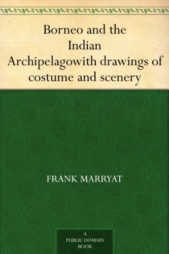 Borneo and the Indian Archipelagowith drawings of costume and scenery