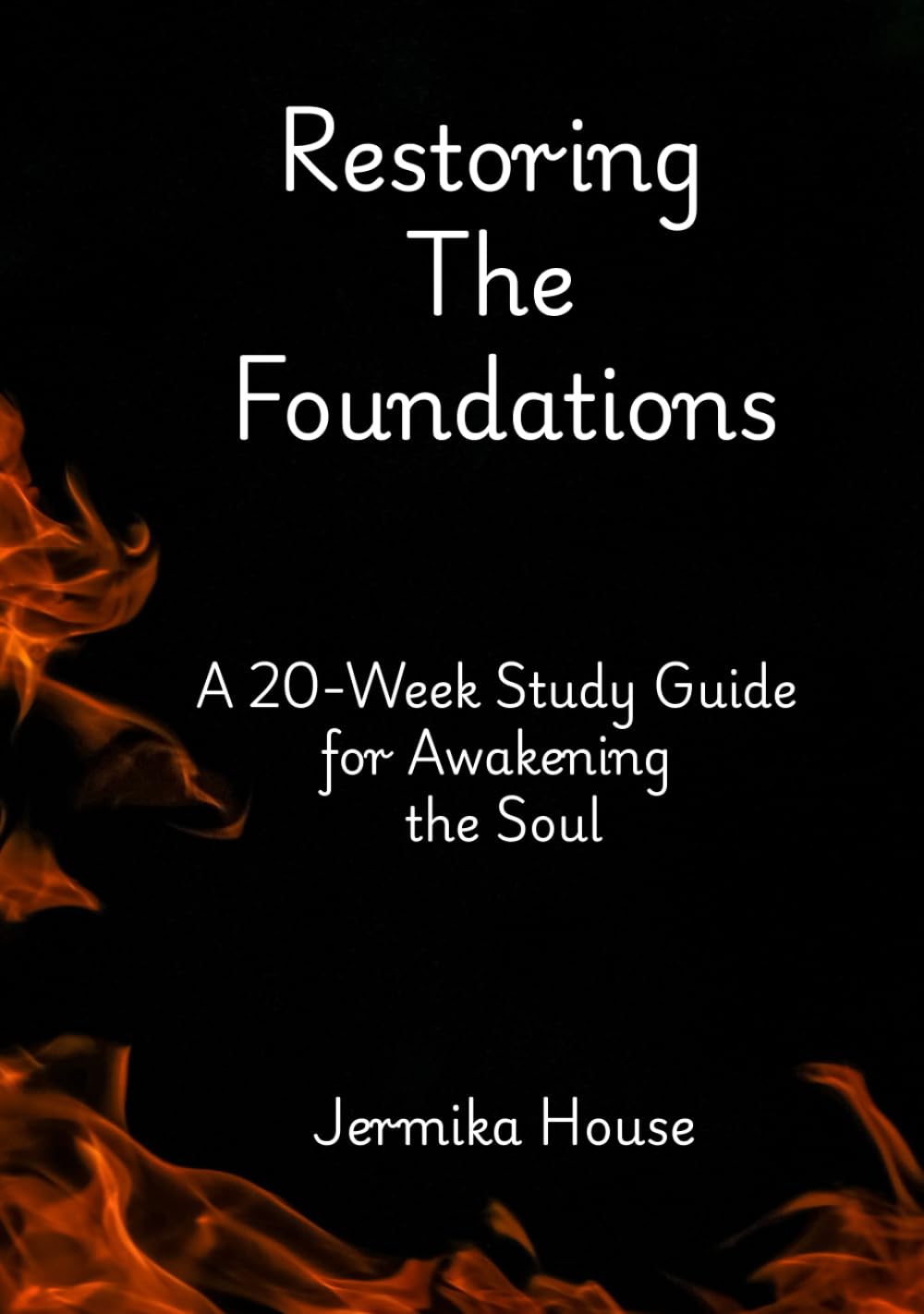 Restoring The Foundations: A 20-Week Study Guide for Awakening the Soul