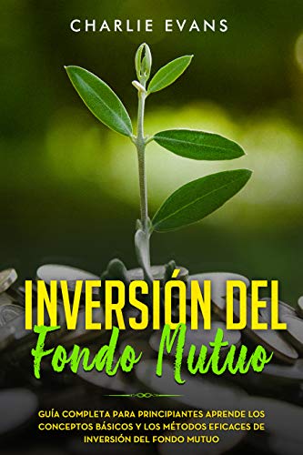 Inversión Del Fondo Mutuo: Guía completa para principiantes aprende los conceptos básicos y los m