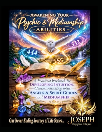 Awakening Your Psychic & Mediumship Abilities: A Practical Workbook For Developing Intuition, Communicating With Angels & Spirit Guides, And Mediumshi