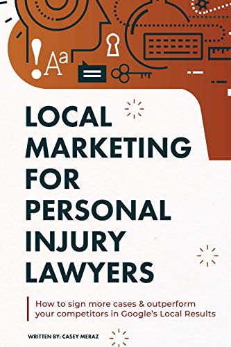 Local Marketing for Personal Injury Lawyers: Winning at Local SEO for Lawyers