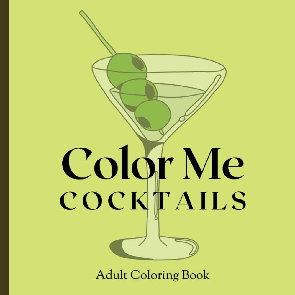 Color Me Cocktails: Fun and Relaxing Cocktail Themed Coloring Book for Adults