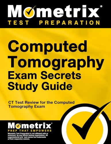 Computed Tomography Exam Secrets Study Guide: CT Test Review for the Computed Tomography Exam