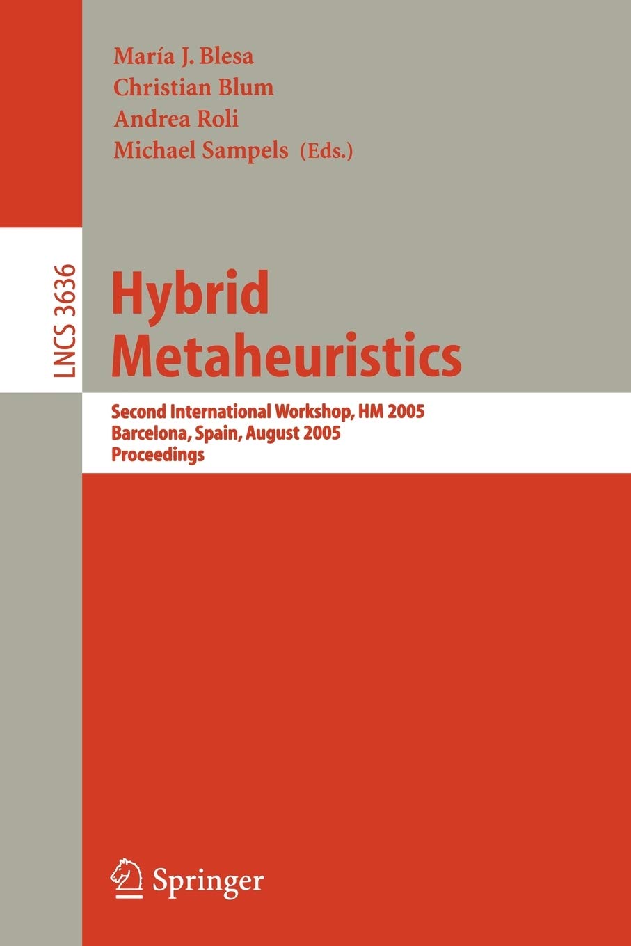 María José Blesa AguileraHybrid Metaheuristics: Second International Workshop, HM 2005, Barcelona, Spain, August 29-30, 2005. Proceedings