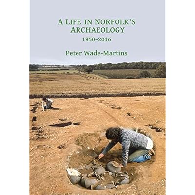 A Life in Norfolk's Archaeology: 1950-2016: Archaeology in an arable landscape