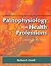 Pathophysiology for the Health Professions