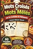  Mots Croisés Et Mots Mêlés sur la Cuisine & Pâtisserie: Livre de jeux thématique pour adultes : 80 Grilles pour se détendre et stimuler sa mémoire.