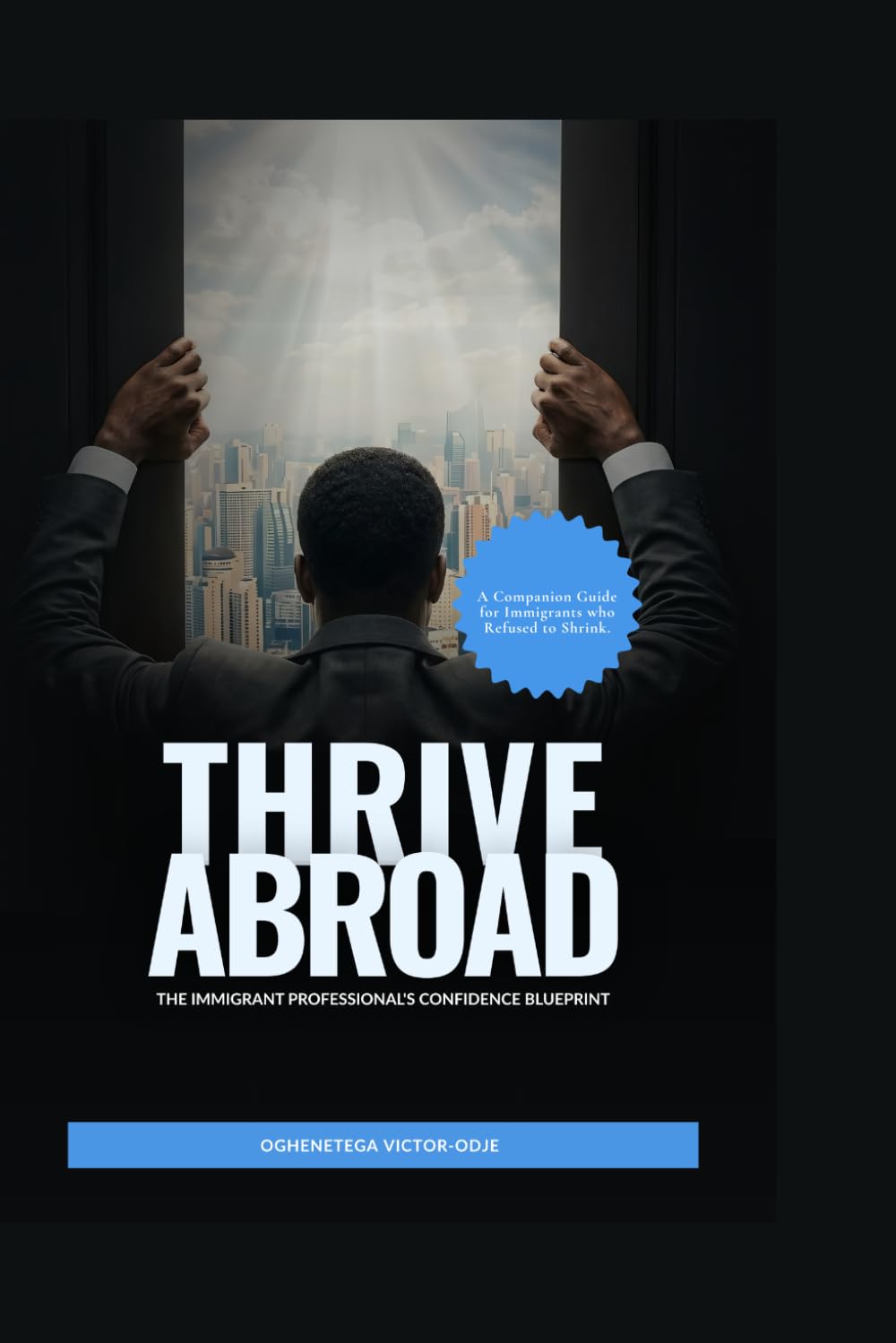 THRIVE ABROAD: The Immigrant Professional's Confidence Blueprint
