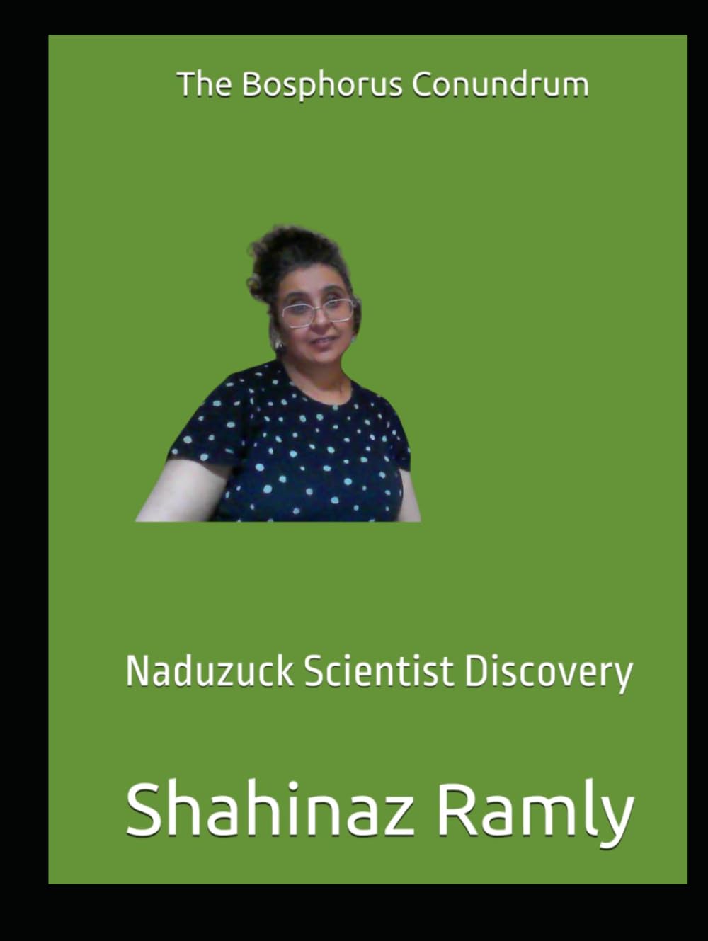 The Bosphorus Conundrum: Naduzuck Scientist Discovery: Shahinaz El Ramly