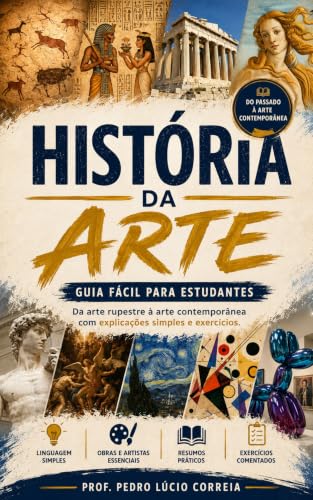 História da Arte – Guia Fácil para Estudantes: Da arte rupestre à...