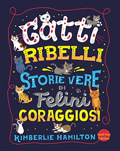 Gatti ribelli. Storie vere di felini coraggios