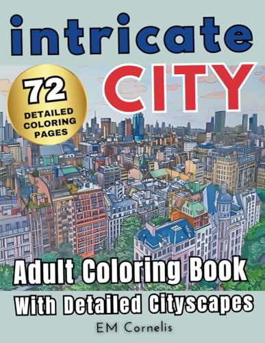 Intricate City: Adult Coloring Book With Detailed Cityscapes (Cityscape Coloring Books)